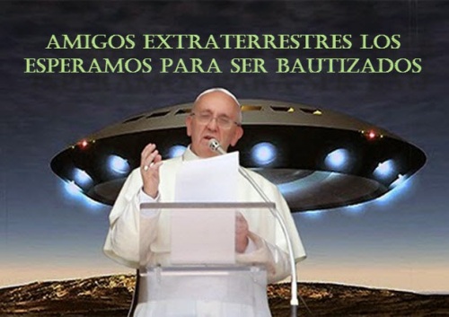Resultado de imagem para papa francisco e extraterrestres