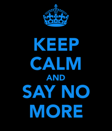 keep-calm-and-say-no-more-1
