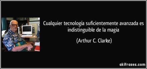 frase-cualquier-tecnologia-suficientemente-avanzada-es-indistinguible-de-la-magia-arthur-c-clarke-107775